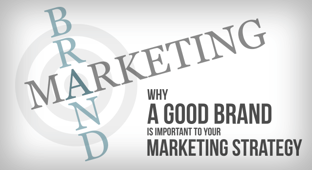 A good brand is good for your marketing strategy
